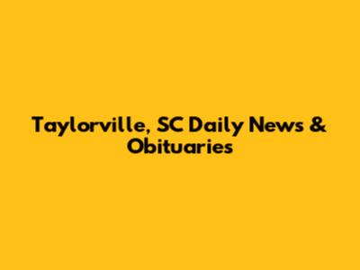Taylorville, SC Daily News & Obituaries