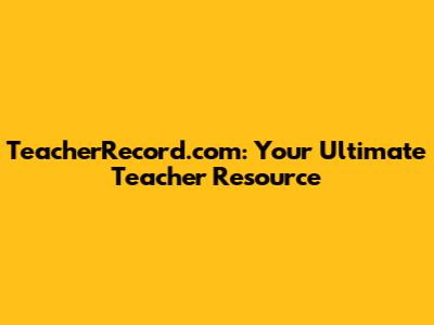 TeacherRecord.com: Your Ultimate Teacher Resource