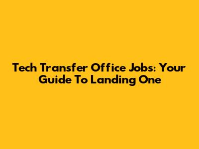 Tech Transfer Office Jobs: Your Guide To Landing One