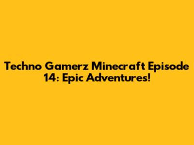 Techno Gamerz Minecraft Episode 14: Epic Adventures!