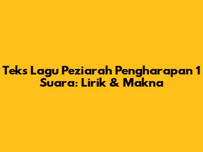 Teks Lagu Peziarah Pengharapan 1 Suara: Lirik & Makna
