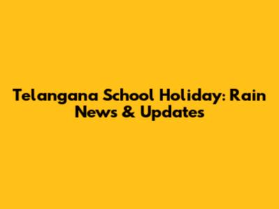Telangana School Holiday: Rain News & Updates
