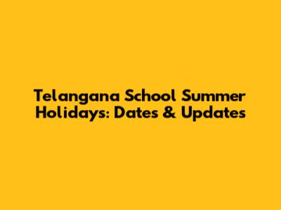 Telangana School Summer Holidays: Dates & Updates