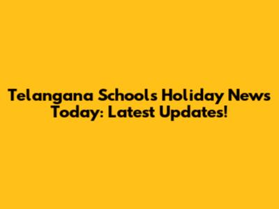 Telangana Schools Holiday News Today: Latest Updates!