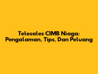 Telesales CIMB Niaga: Pengalaman, Tips, Dan Peluang