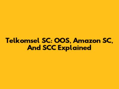 Telkomsel SC: OOS, Amazon SC, And SCC Explained
