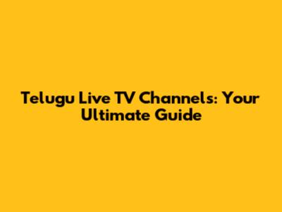 Telugu Live TV Channels: Your Ultimate Guide