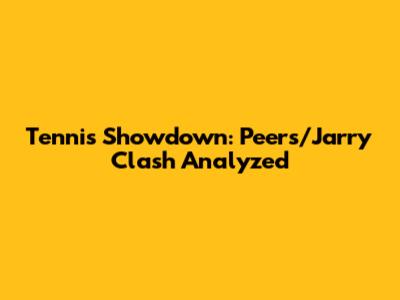 Tennis Showdown: Peers/Jarry Clash Analyzed