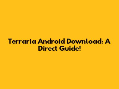 Terraria Android Download: A Direct Guide!