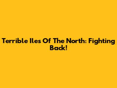 Terrible Iles Of The North: Fighting Back!