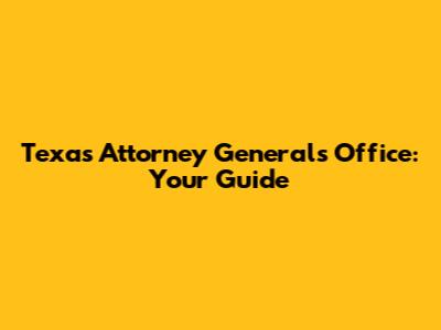 Texas Attorney General's Office: Your Guide