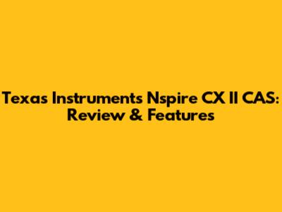 Texas Instruments Nspire CX II CAS: Review & Features