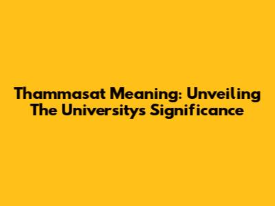 Thammasat Meaning: Unveiling The University's Significance