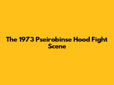 The 1973 "Pseirobinse Hood" Fight Scene