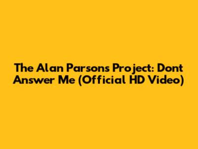 The Alan Parsons Project: Don't Answer Me (Official HD Video)