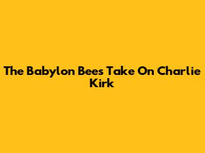 The Babylon Bee's Take On Charlie Kirk