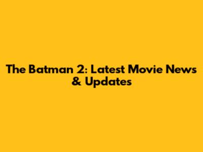 The Batman 2: Latest Movie News & Updates