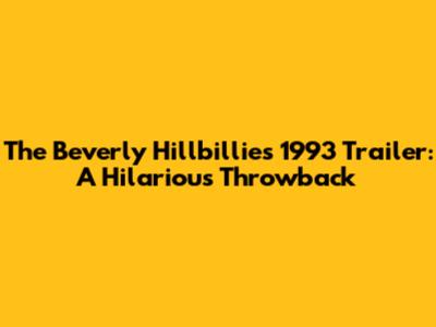 The Beverly Hillbillies 1993 Trailer: A Hilarious Throwback