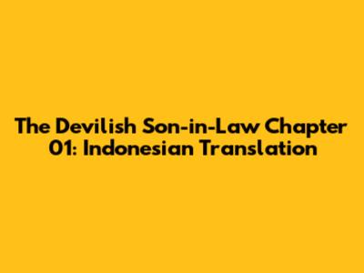 The Devilish Son-in-Law Chapter 01: Indonesian Translation