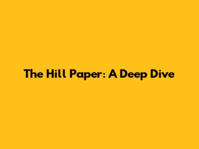 The Hill Paper: A Deep Dive