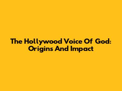 The Hollywood Voice Of God: Origins And Impact