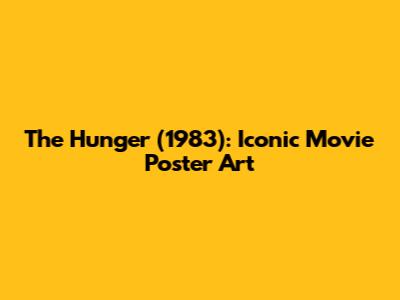 The Hunger (1983): Iconic Movie Poster Art
