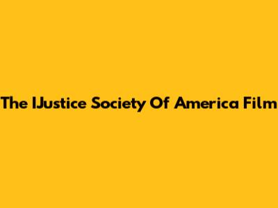 The IJustice Society Of America Film