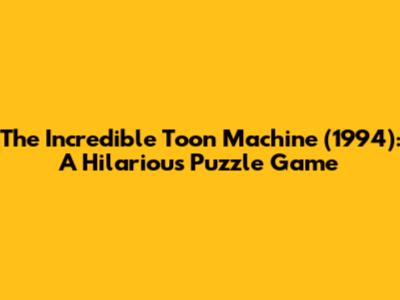 The Incredible Toon Machine (1994): A Hilarious Puzzle Game