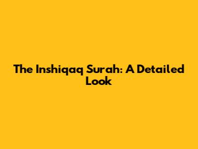 The Inshiqaq Surah: A Detailed Look