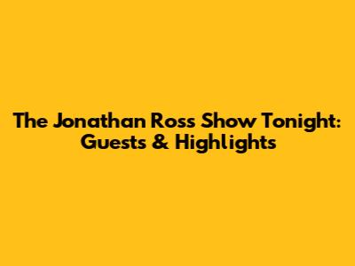 The Jonathan Ross Show Tonight: Guests & Highlights