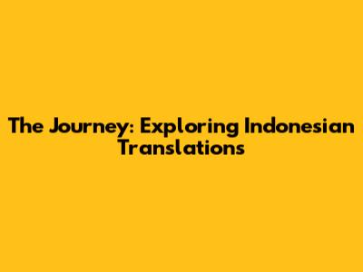 The Journey: Exploring Indonesian Translations