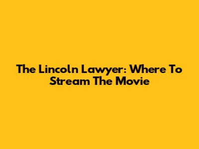 The Lincoln Lawyer: Where To Stream The Movie
