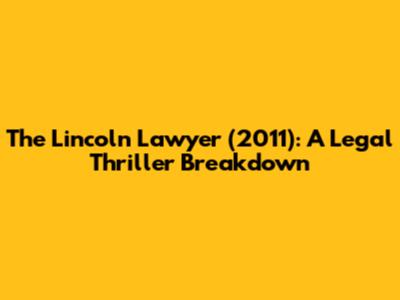The Lincoln Lawyer (2011): A Legal Thriller Breakdown