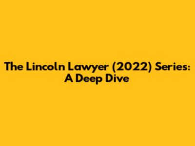 The Lincoln Lawyer (2022) Series: A Deep Dive
