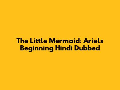 The Little Mermaid: Ariel's Beginning Hindi Dubbed