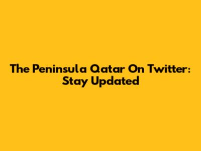 The Peninsula Qatar On Twitter: Stay Updated