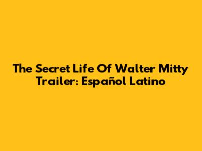 The Secret Life Of Walter Mitty Trailer: Español Latino