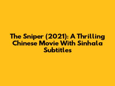 The Sniper (2021): A Thrilling Chinese Movie With Sinhala Subtitles