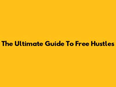 The Ultimate Guide To Free Hustles