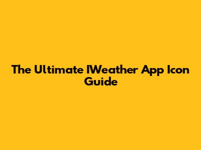 The Ultimate IWeather App Icon Guide