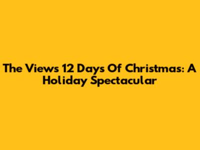 The View's 12 Days Of Christmas: A Holiday Spectacular