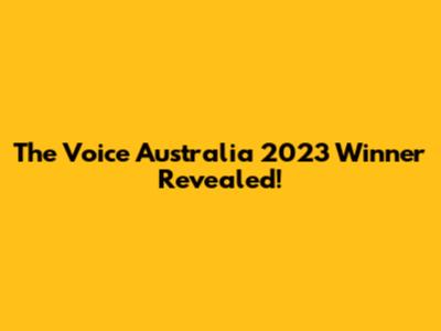 The Voice Australia 2023 Winner Revealed!