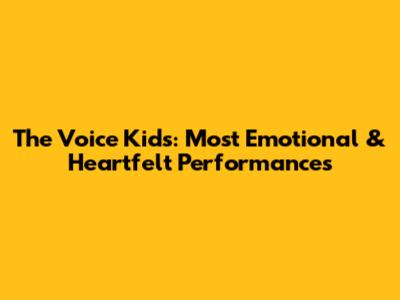 The Voice Kids: Most Emotional & Heartfelt Performances
