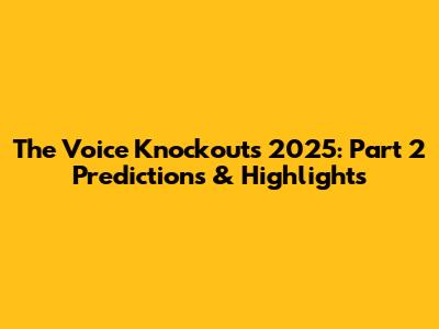 The Voice Knockouts 2025: Part 2 Predictions & Highlights