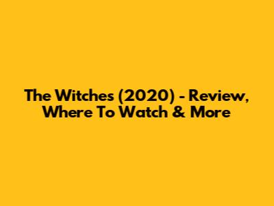 The Witches (2020) - Review, Where To Watch & More