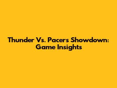 Thunder Vs. Pacers Showdown: Game Insights