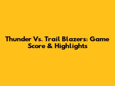 Thunder Vs. Trail Blazers: Game Score & Highlights