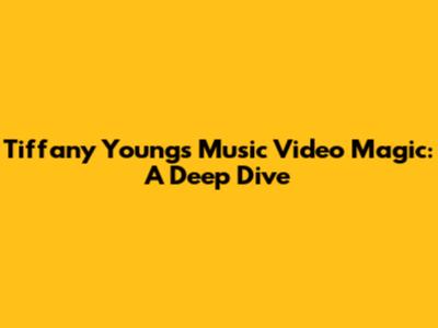 Tiffany Young's Music Video Magic: A Deep Dive
