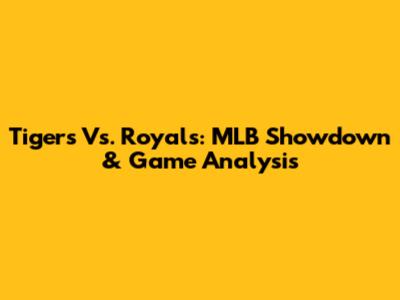 Tigers Vs. Royals: MLB Showdown & Game Analysis