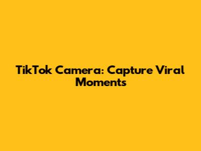 TikTok Camera: Capture Viral Moments